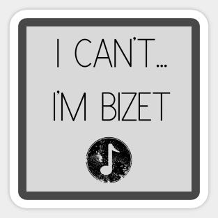 I Can't...I'm Bizet Sticker